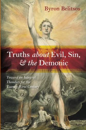 Truths about Evil, Sin, and the Demonic: Toward an Integral Theodicy for the Twenty-First Century