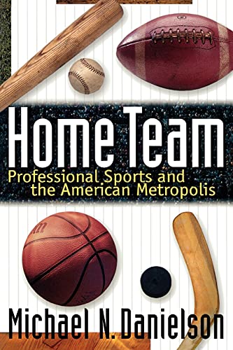 Home Team: Professional Sports and the American Metropolis