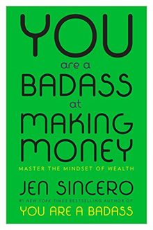 You Are a Badass at Making Money: Master the Mindset of Wealth