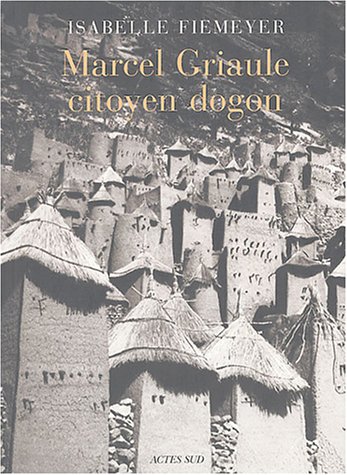 Marcel Griaule, Citoyen Dogon De Isabelle Fiemeyer