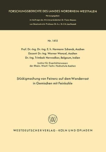 Stückigmachung von Feinerz auf dem Wanderrost in Gemischen mit Feinkohle (Forschungsberichte des Landes Nordrhein-Westfalen) (German Edition) ... Landes Nordrhein-Westfalen, 1415, Band 1415)