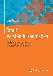 Statik Verständnisaufgaben: Herleitungen, Lern- und Klausur-Formelsammlung