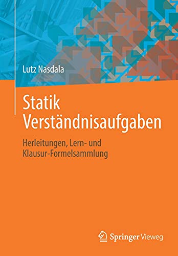 Statik Verständnisaufgaben: Herleitungen, Lern- und Klausur-Formelsammlung