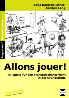 Allons jouer!: 41 Spiele für den Französischunterricht in der Grundschule. 1. bis 4. Schuljahr