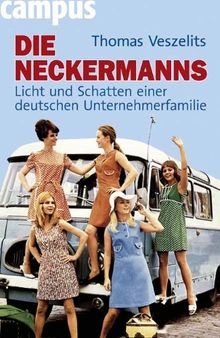 Die Neckermanns: Licht und Schatten einer deutschen Unternehmerfamilie