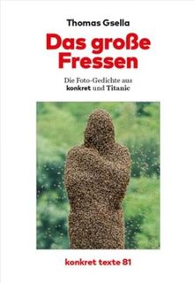 Das große Fressen: Die Fotogedichte aus konkret und Titanic. Mit einem Vorwort von Stefan Gärtner. (Konkret Texte)