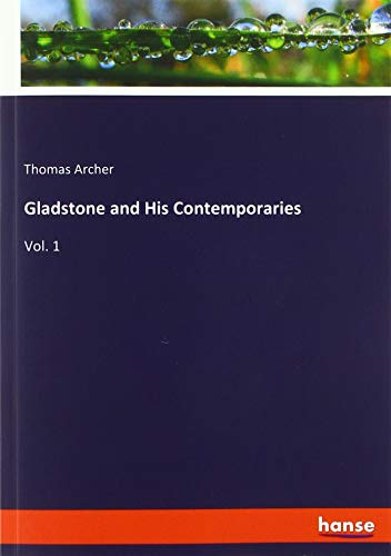 Gladstone and His Contemporaries: Vol. 1