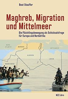 Maghreb, Migration und Mittelmeer: Die Flüchtlingsbewegung als Schicksalsfrage für Europa und Nordafrika