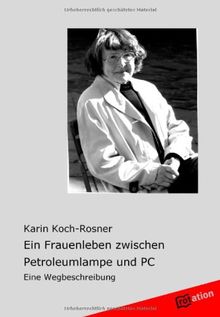 Ein Frauenleben zwischen Petroleumlampe und PC: Eine Wegbeschreibung