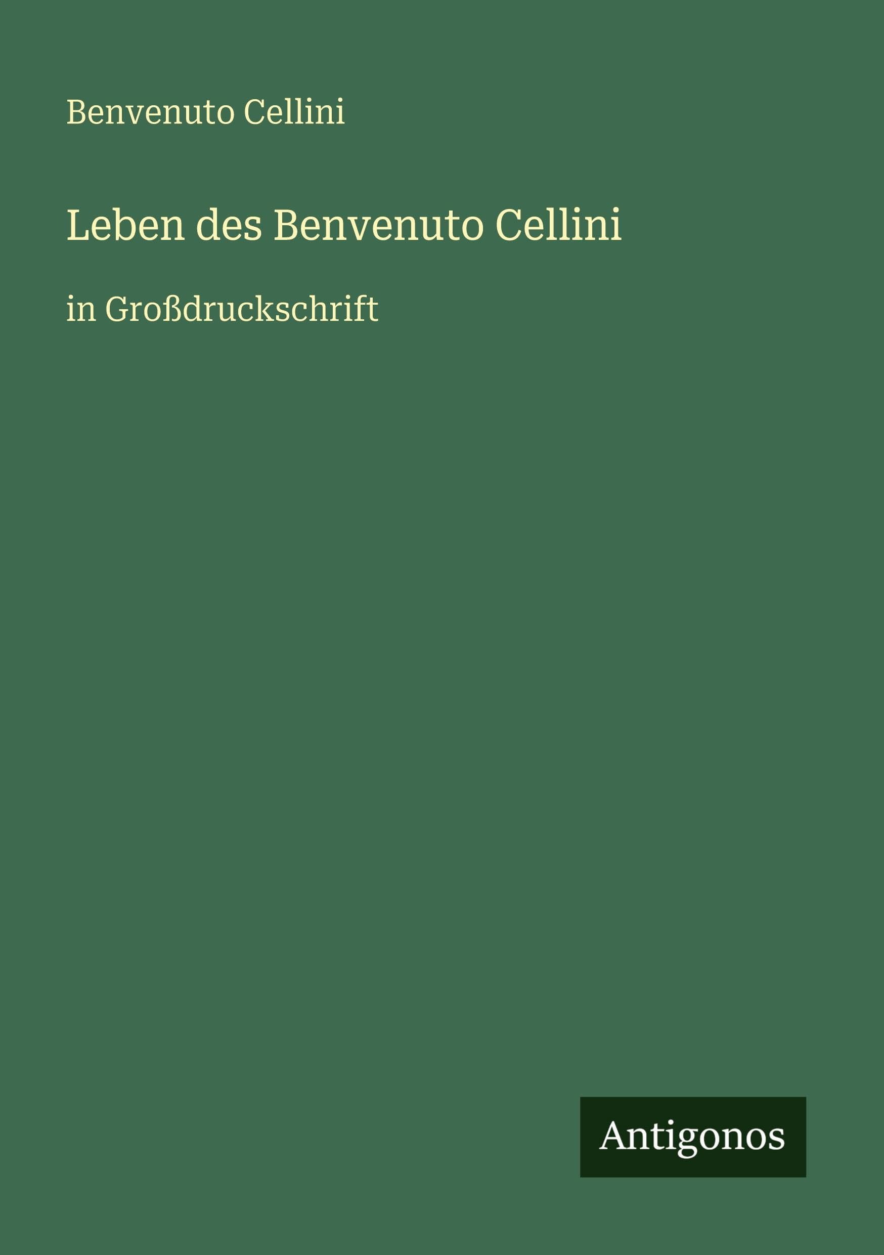 Leben des Benvenuto Cellini: in Großdruckschrift