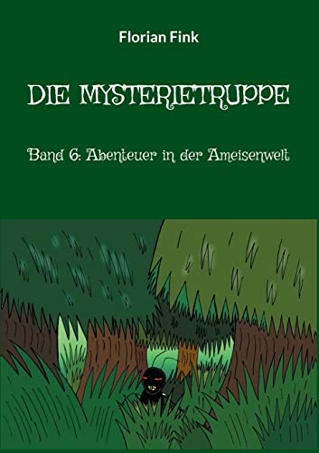Die Mysterietruppe: Band 6: Abenteuer in der Ameisenwelt