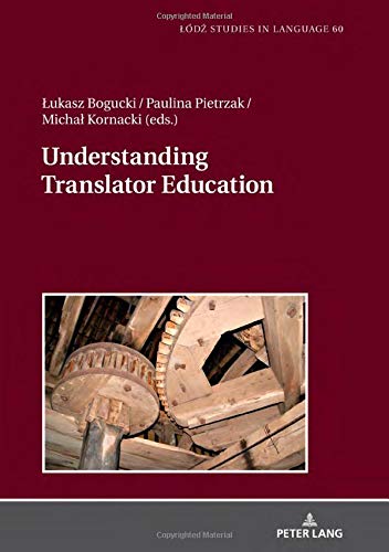 Understanding Translator Education (Lódz Studies in Language, Band 60)