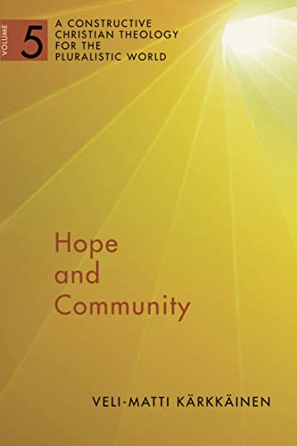Hope and Community Vol 5: A Constructive Christian Theology for the Pluralistic World: A Constructive Christian Theology for the Pluralistic World, ... Chr Theol Plur World (CCTPW), Band 5)