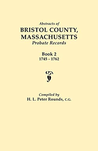 Abstracts of Bristol County, Massachusetts, Probate Records. Book 2, 1745-1762