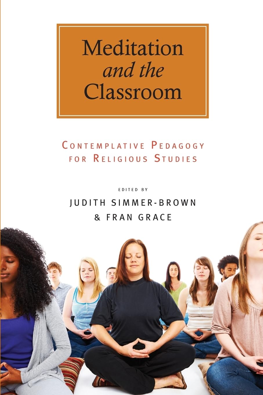 Meditation and the Classroom: Contemplative Pedagogy for Religious Studies (S U N Y Series in Religious Studies)