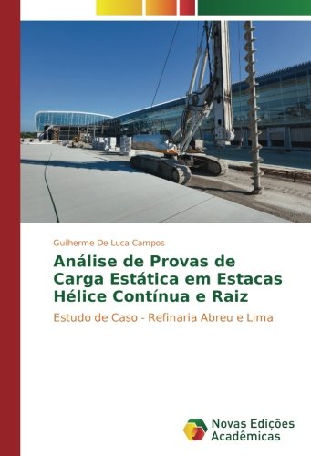 Análise de Provas de Carga Estática em Estacas Hélice Contínua e Raiz: Estudo de Caso - Refinaria Abreu e Lima