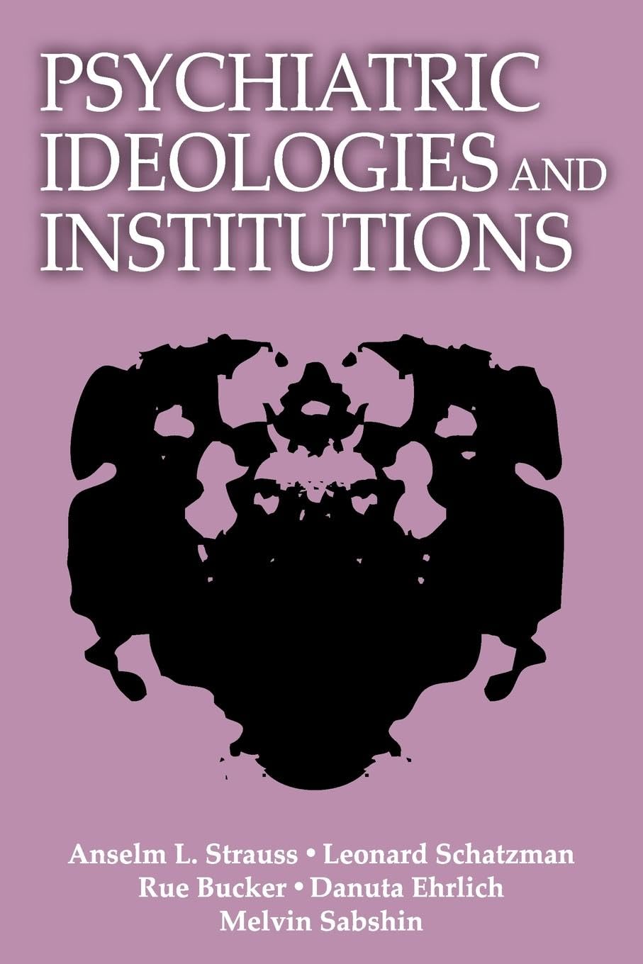 Psychiatric Ideologies and Institutions (Social Science Classics)