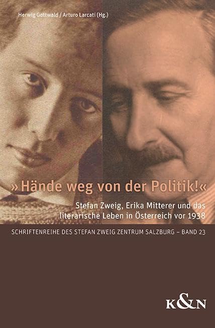 »Hände weg von der Politik!«: Stefan Zweig, Erika Mitterer und das literarische Leben in Österreich vor 1938 (Schriftenreihe des Stefan Zweig Zentrum Salzburg)