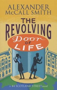 The Revolving Door of Life: A 44, Scotland Street Novel