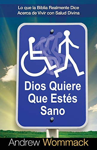 Dios Quiere Que Estés Sano: Lo que la Biblia Realmente Dice Acerca de Vivir con Salud Divina