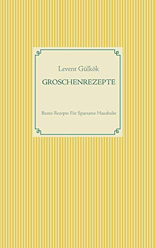 GROSCHENREZEPTE: Bunte Rezepte Für Sparsame Haushalte