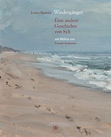 Wiedergänger - Eine andere Geschichte von Sylt mit 29 Bildern von Friedel Anderson: Vorzugsausgabe mit 1000 nummerierten Exemplaren