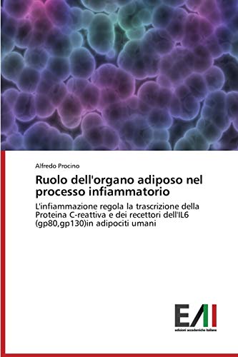 Ruolo dell'organo adiposo nel processo infiammatorio: L'infiammazione regola la trascrizione della Proteina C-reattiva e dei recettori dell'IL6 (gp80,gp130)in adipociti umani
