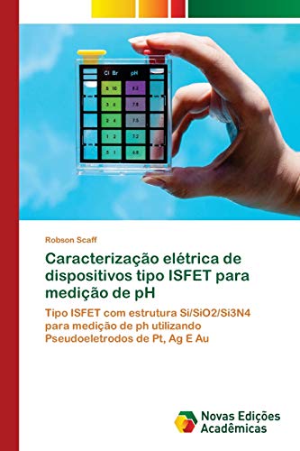 Caracterização elétrica de dispositivos tipo ISFET para medição de pH: Tipo ISFET com estrutura Si/SiO2/Si3N4 para medição de ph utilizando Pseudoeletrodos de Pt, Ag E Au
