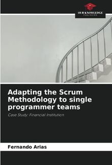 Adapting the Scrum Methodology to single programmer teams: Case Study: Financial Institution