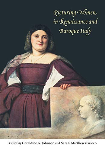 Johnson, Geraldine A. Picturing Women In Renaissance And Baroque Italy