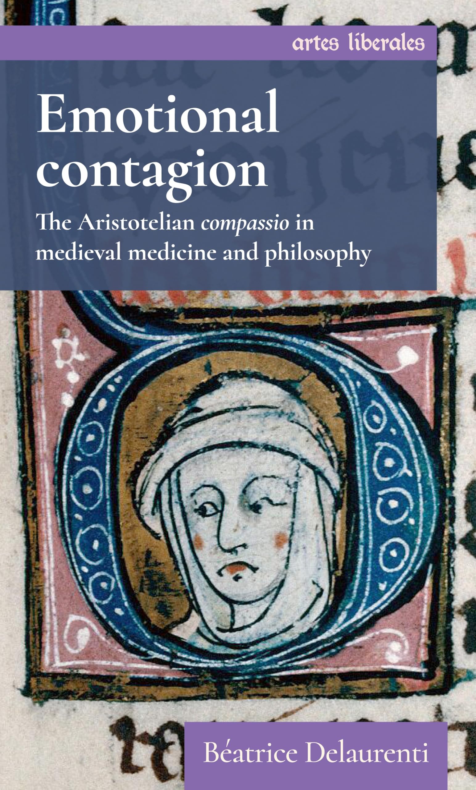 Emotional contagion: The Aristotelian compassio in medieval medicine and philosophy (Artes Liberales)