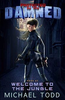 Welcome To The Jungle: A Supernatural Action Adventure Opera (Protected by the Damned, Band 5)