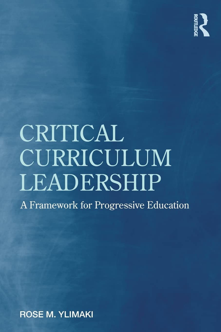 Critical Curriculum Leadership: A Framework for Progressive Education