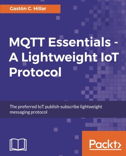 Hillar, Gaston C. Mqtt Essentials - A Lightweight IoT Protocol (English Edition)