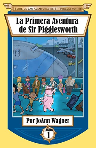 La Primera Aventura de Sir Pigglesworth (Serie de las Aventuras de Sir Pigglesworth, Band 1)