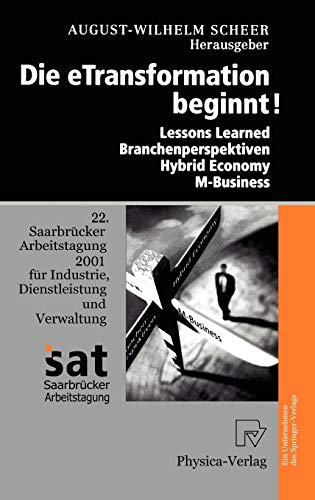 Die eTransformation beginnt!. Lessons Learned - Branchenperspektiven - Hybrid Economy - M-Business (Saarbrücker Arbeitstagung)
