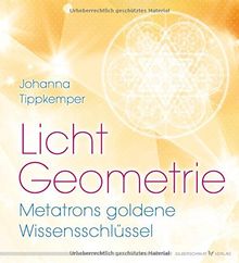 Licht-Geometrie. Metatrons goldene Wissensschlüssel