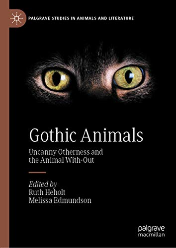 Gothic Animals: Uncanny Otherness and the Animal With-Out (Palgrave Studies in Animals and Literature)