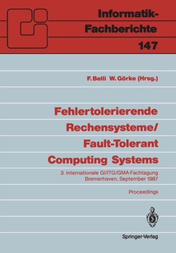 Fehlertolerierende Rechensysteme/Fault-Tolerant Computing Systems: 3. Internationale GI/ITG/GMA-Fachtagung Bremerhaven, September 1987 Proceedings: 3. ... September 1987 (Informatik-Fachberichte)