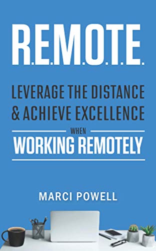 R.E.M.O.T.E.: Leverage the Distance and Achieve Excellence When Working Remotely