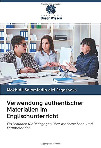 Verwendung authentischer Materialien im Englischunterricht: Ein Leitfaden für Pädagogen über moderne Lehr- und Lernmethoden