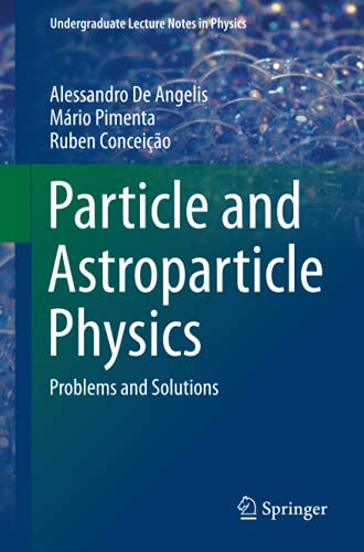 Particle and Astroparticle Physics: Problems and Solutions (Undergraduate Lecture Notes in Physics)