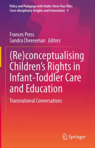 (Re)conceptualising Children’s Rights in Infant-Toddler Care and Education: Transnational Conversations (Policy and Pedagogy with Under-three Year ... Insights and Innovations, 4, Band 4)