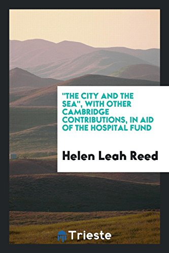 The City and the Sea, with Other Cambridge Contributions, in Aid of the Hospital Fund