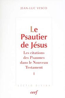 Le psautier de Jésus : les citations des Psaumes dans le Nouveau Testament. Vol. 1