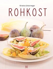 Rohkost: Einfach vegan genießen, das Raw-Food Kochbuch von Kristina Unterweger | Buch | Zustand sehr gut