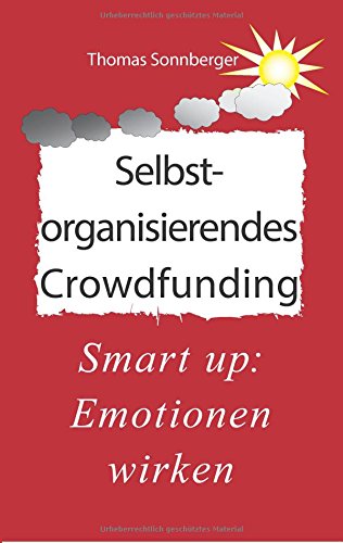 Selbstorganisierendes Crowdfunding: Emotionen wirken, Smart up (Emotionen/ Selbstorganisation)