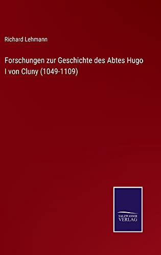 Forschungen zur Geschichte des Abtes Hugo I von Cluny (1049-1109)