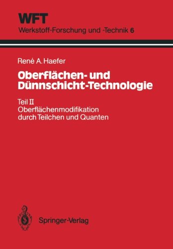 Oberflächen- und Dünnschicht-Technologie: Teil II: Oberflächenmodifikation durch Teilchen und Quanten (WFT Werkstoff-Forschung und -Technik) (German Edition)