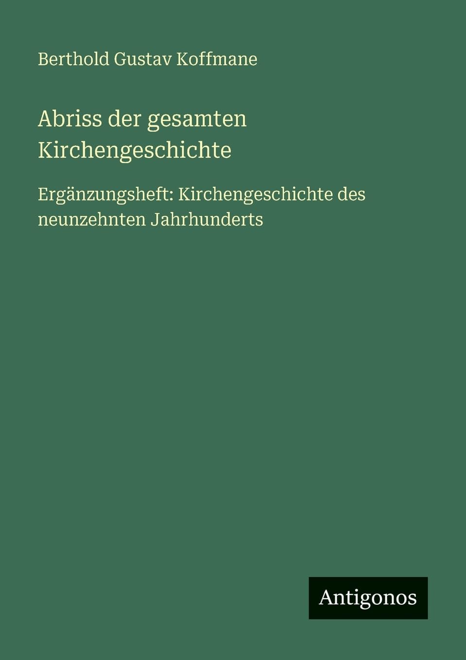 Abriss der gesamten Kirchengeschichte: Ergänzungsheft: Kirchengeschichte des neunzehnten Jahrhunderts